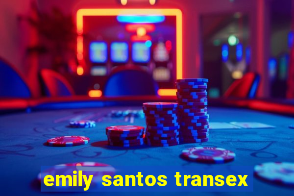 emily santos transex